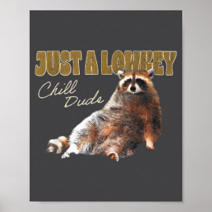 Just A Lowkey Chill Dude Cute Raccoon Funny Meme Poster