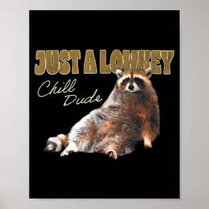 Just A Lowkey Chill Dude Cute Raccoon Funny Meme Poster