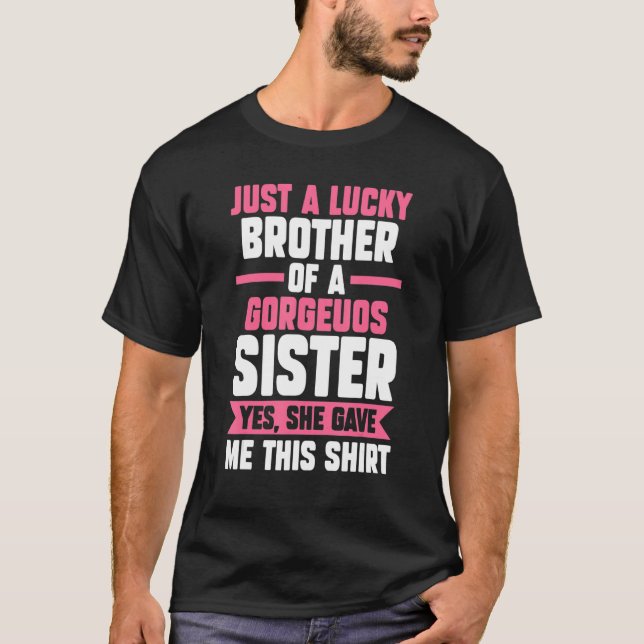 just a lucky brother of a sister yes brother siste T-Shirt (Front)