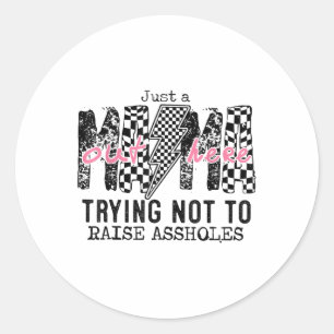 Just A Mama Out Here Trying Not To Raise Hole _1 Classic Round Sticker