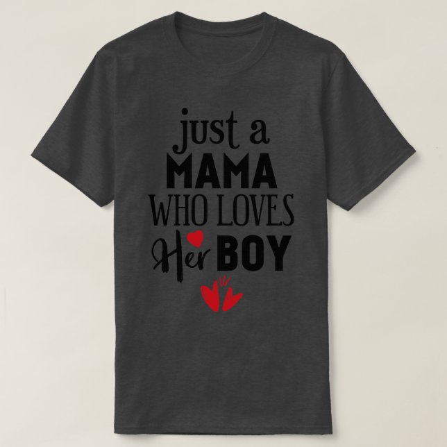 Just a mama who loves her boy T-Shirt (Design Front)