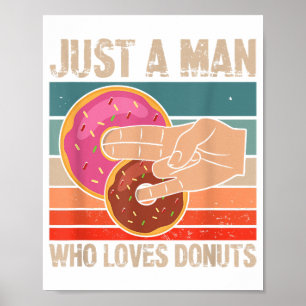 Just A Man Who Loves Donuts  2 In The Pinky 1 In T Poster