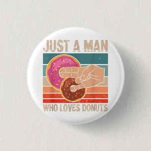 Just A Man Who Loves Doughnuts 2 In The Pinky 1 I 3 Cm Round Badge