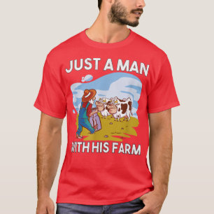Just a Man with his Farm, Farmer, Ranch, Farming, T-Shirt