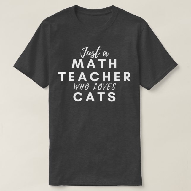 Just a Math Teacher Who Loves Cats T-Shirt (Design Front)