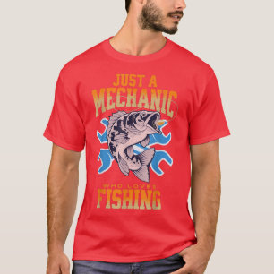 Just a Mechanic Who Loves Fishing, Funny Fisherman T-Shirt