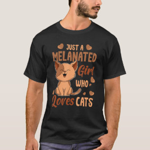 Just A Melanated Girl Who Love Cats Black History T-Shirt