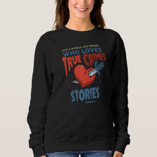 Just A Middle Age Woman Who Loves True Crimes Stor Sweatshirt