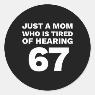 Just A Mom Tired Of Hearing 67 Funny Parent 6-7  Classic Round Sticker