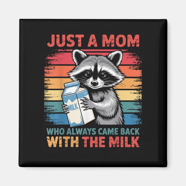 Just A Mom Who Always Came Back With The Milk  Magnet (Front)