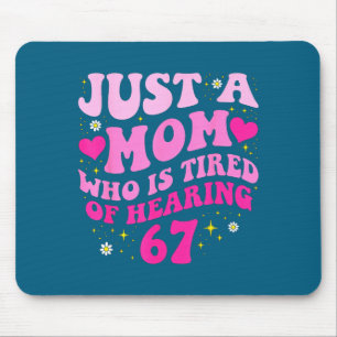 Just A Mom Who Is Tired Of Hearing 6 7 Six Seven M Mouse Pad