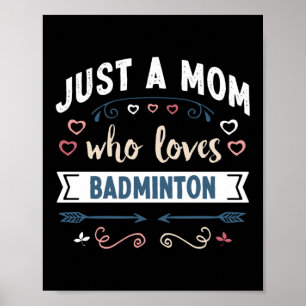 Just a Mom who loves Badminton Mothers Day Gift Poster
