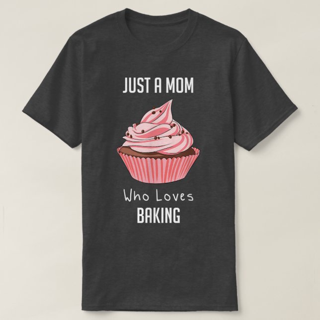 Just A Mom Who Loves Baking  2181 T-Shirt (Design Front)