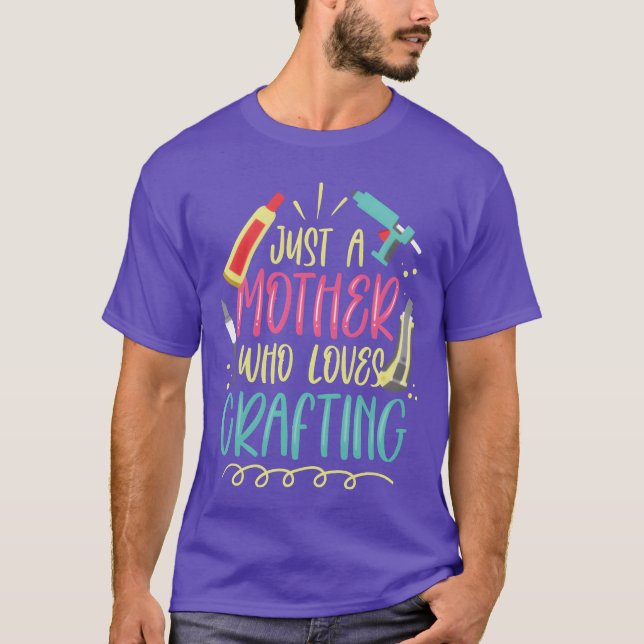 Just A Mother Who Loves Crafting Mum Craft funny T-Shirt (Front)
