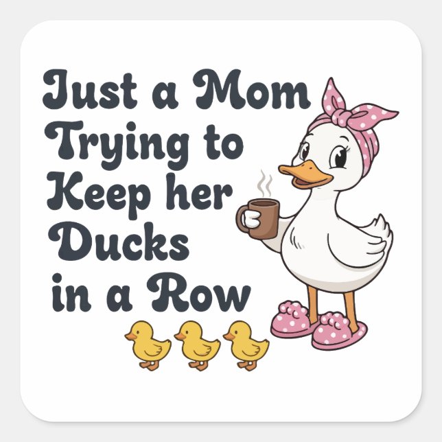 Just A Mum Trying To Keep Her Ducks In A Row Funny Square Sticker (Front)