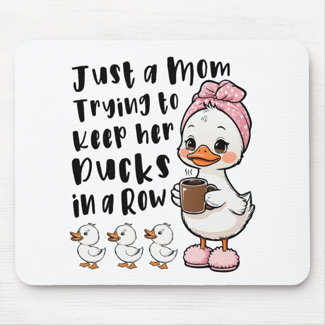 Just a mum trying to keep her ducks in a row mouse pad (Front)