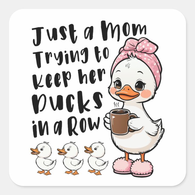 Just a mum trying to keep her ducks in a row square sticker (Front)