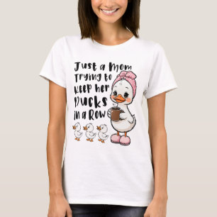 Just a mum trying to keep her ducks in a row T-Shirt
