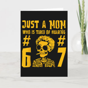 Just A Mum Who Is Tired Of Hearing 67 Funny Skelet Card