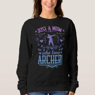 Just A Mum Who Loves Archery Bow Arrow Shooting Sp Sweatshirt