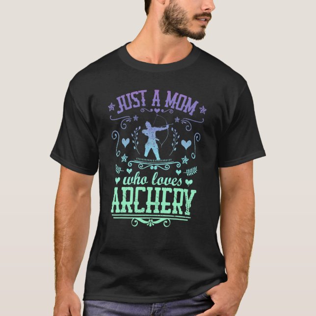 Just A Mum Who Loves Archery Bow Arrow Shooting Sp T-Shirt (Front)