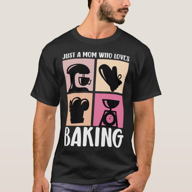 Just A Mum Who Loves Baking Baker Mother Best Momm T-Shirt (Front)
