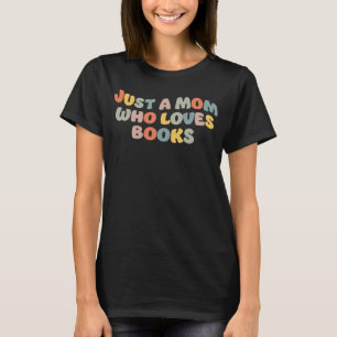 Just A Mum Who Loves Books Librarian Mother s Day T-Shirt
