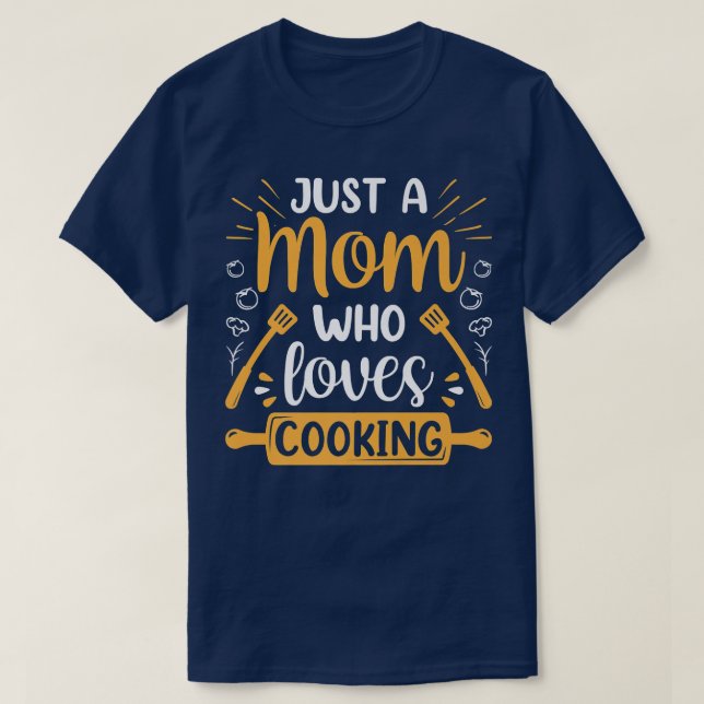 Just A Mum Who Loves Cooking Mummy Mother Cook Mam T-Shirt (Design Front)