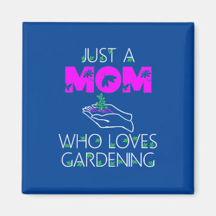 Just A Mum Who Loves Gardening Magnet