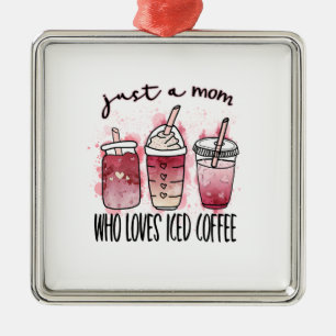 Just A Mum Who Loves Iced Coffee Metal Ornament