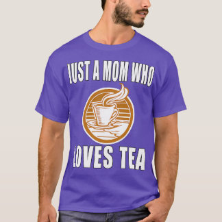 Just A Mum Who Loves Tea T-Shirt