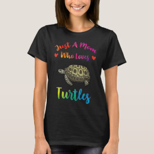 Just A Mum Who Loves Turtles  Sea Turtles Mothers  T-Shirt