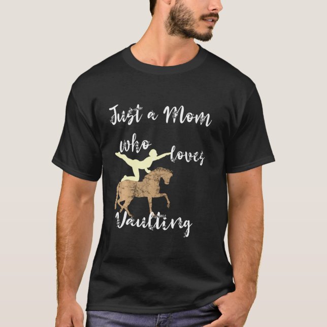 Just A Mum Who Loves Vaulting Equestrian Mama Hors T-Shirt (Front)