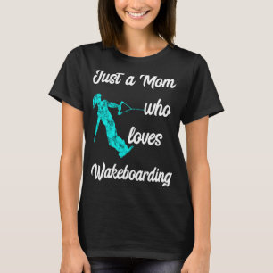 Just A Mum Who Loves Wakeboarding Mum T-Shirt