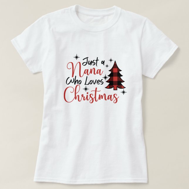 Just A Nana Who Loves Christmas T-Shirt (Design Front)