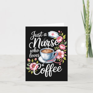 Just A Nurse Who Loves Coffee Funny Nursing Design Card