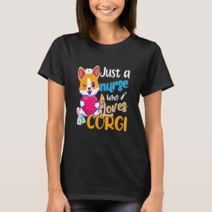 Just A Nurse Who Loves Corgi Dog Mum Dad Corgis Mo T-Shirt