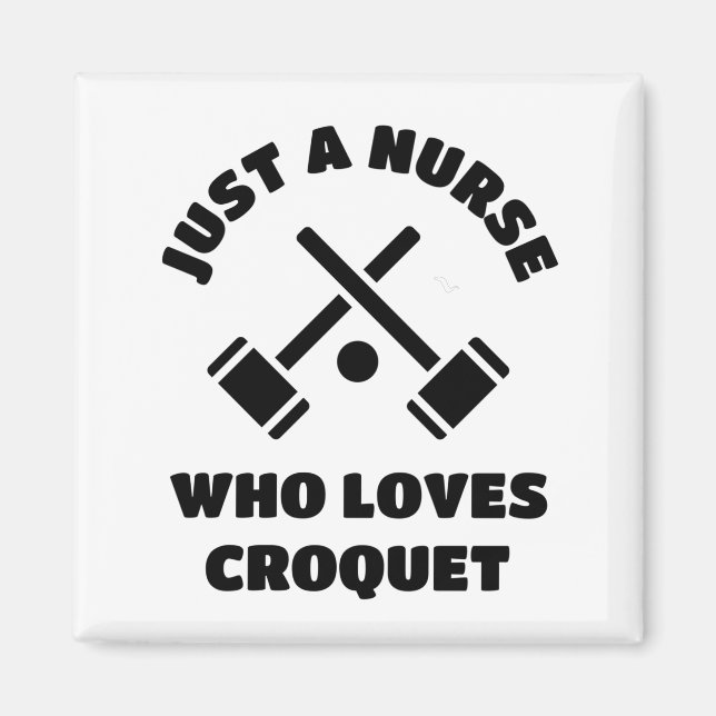 Just a nurse who loves croquet. magnet (Front)