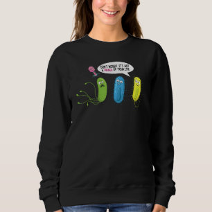 Just A Phage Of Your Life  Bacteriophage Sweatshirt
