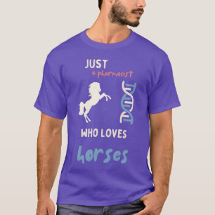just a pharmacist who loves horses funny quote gir T-Shirt