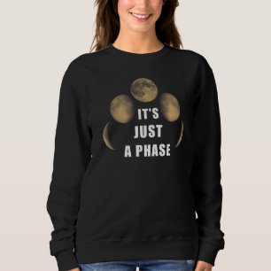 Just A Phase Moon Lunar Space Moon Cycle 1 Sweatshirt