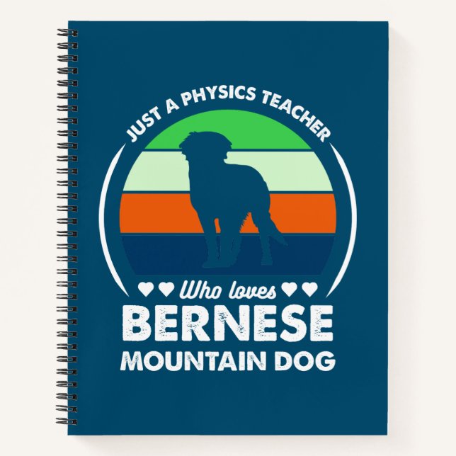 Just a Physics teacher who loves bernese mountain Notebook (Front)