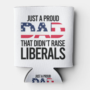 Just A Proud Dad That Didn't Raise Liberals Can Cooler