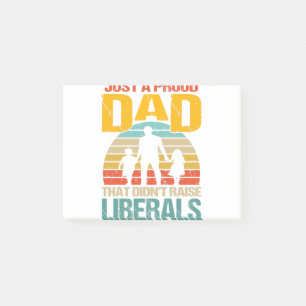 Just A Proud Dad That Didn't Raise Liberals Post-it Notes