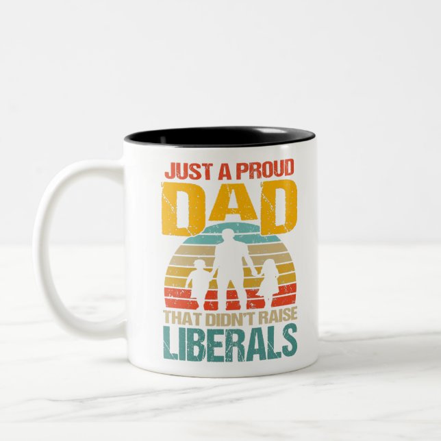 Just A Proud Dad That Didn't Raise Liberals Two-Tone Coffee Mug (Left)
