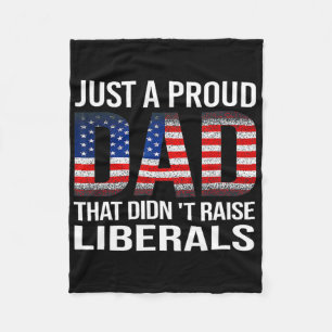 Just A Proud Dad That Didn't Raise Liberals Us Fat Fleece Blanket