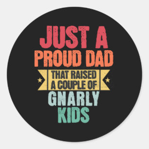Just A Proud Dad That Raised A Couple Of Gnarly Ki Classic Round Sticker
