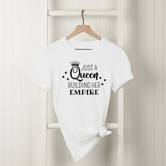 Just a Queen Building Her Empire Black Quote T-Shirt (Creator Uploaded)