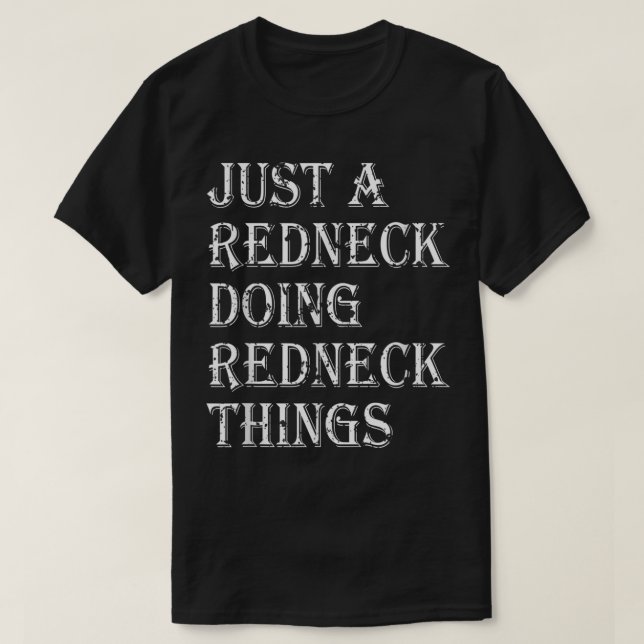 Just A Redneck Doing Redneck Things Country Nation T-Shirt (Design Front)