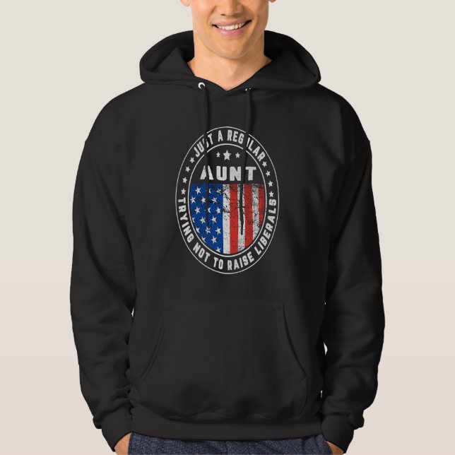 Just A Regular Aunt Raise Liberals USA American Fl Hoodie (Front)